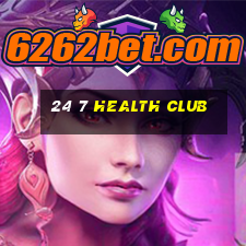 24 7 health club