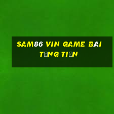 Sam86 Vin Game Bài Tặng Tiền