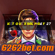 kết quả XSGL ngày 27