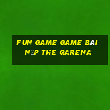 Fun Game Game Bài Nạp The Garena