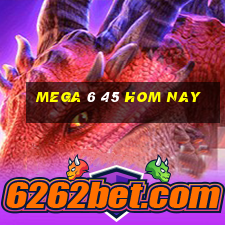 mega 6 45 hom nay