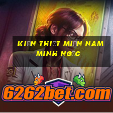 kiến thiết miền nam minh ngọc