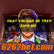 chat voi ban be tren zing me