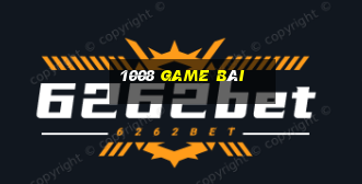 1008 game bài