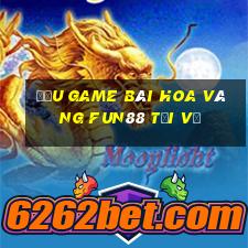 Đấu game bài Hoa vàng Fun88 tải về