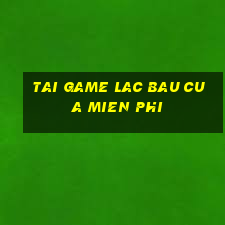 tai game lac bau cua mien phi