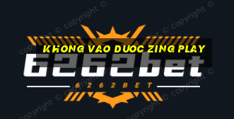 khong vao duoc zing play