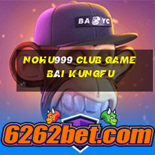 Nohu999 Club Game Bài Kungfu