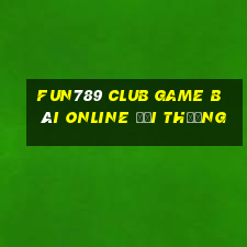 Fun789 Club Game Bài Online Đổi Thưởng