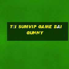 Tải Sumvip Game Bài Gunny