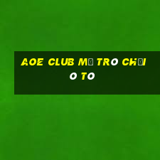 Aoe Club Mở Trò Chơi Ô Tô