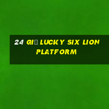 24 giờ Lucky Six Lion Platform