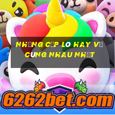 những cặp lô hay về cùng nhau nhất