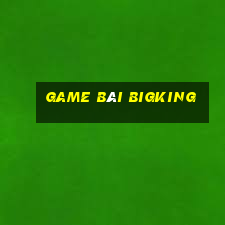 game bài bigking