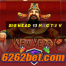 Big Head 13 nước Tải về