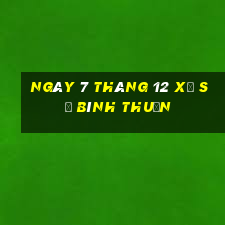 ngày 7 tháng 12 xổ số bình thuận