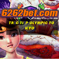 trực tiếp olympic tokyo