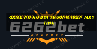 game no hu doi thuong tren may tinh