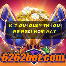 kết quả quay thử quảng ngãi hôm nay