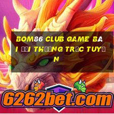 Bom86 Club Game Bài Đổi Thưởng Trực Tuyến