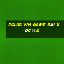 Zclub Vin Game Bài Xóc Đĩa