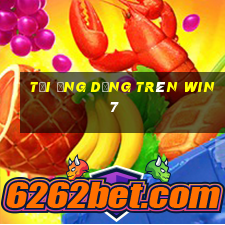 tải ứng dụng trên win 7