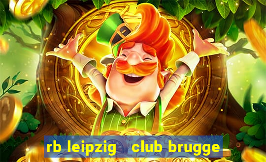 rb leipzig   club brugge