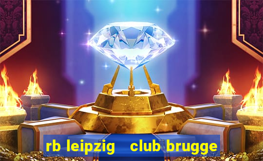 rb leipzig   club brugge