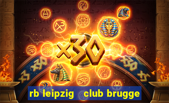 rb leipzig   club brugge