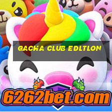 gacha club edltlon