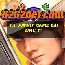 Tải Sumvip Game Bài Sinh Tử