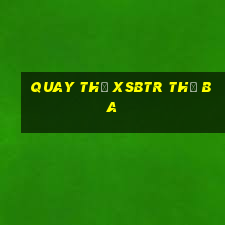 Quay thử XSBTR thứ Ba