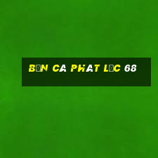 bắn cá phát lộc 68