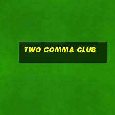 two comma club