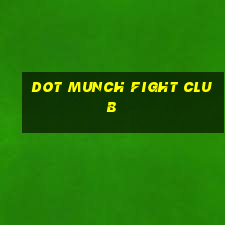 dot munch fight club