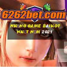 Những Game bàihot nhất năm 2021