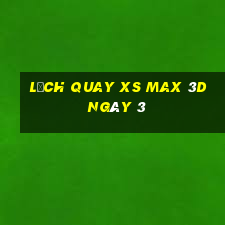 Lịch quay XS Max 3D ngày 3