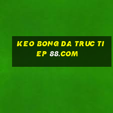 keo bong da truc tiep 88.com