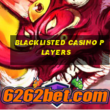 blacklisted casino players