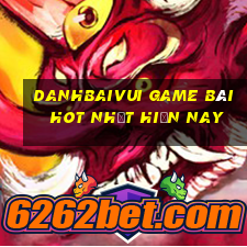 Danhbaivui Game Bài Hot Nhất Hiện Nay