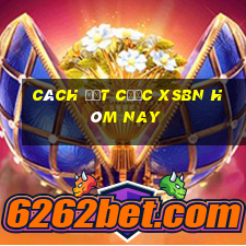 Cách đặt cược XSBN hôm nay