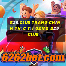 b29.club trang chính thức tải game b29 club