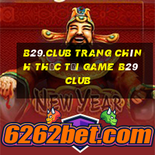 b29.club trang chính thức tải game b29 club