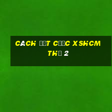 Cách đặt cược XSHCM Thứ 2