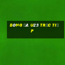 bóng đá u23 trực tiếp