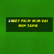 20bet Phần mềm Caimin Tang