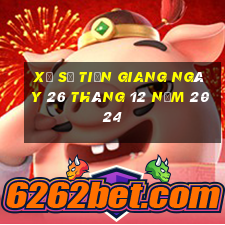 xổ số tiền giang ngày 26 tháng 12 năm 2024