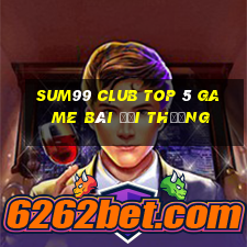 Sum99 Club Top 5 Game Bài Đổi Thưởng