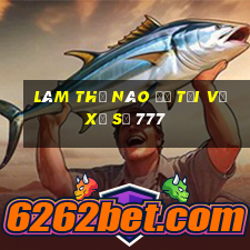 Làm thế nào để tải về xổ số 777