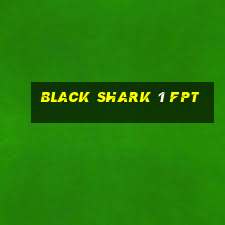 black shark 1 fpt